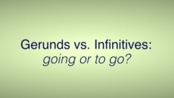 Everyday Grammar: Gerunds vs. Infinitives
