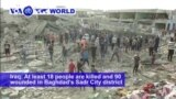 VOA60 World PM - At Least 18 Killed in Baghdad Explosion