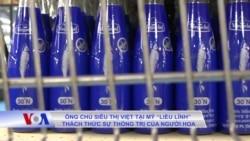 Ông chủ siêu thị Việt tại Mỹ “liều lĩnh” thách thức sự thống trị của người Hoa