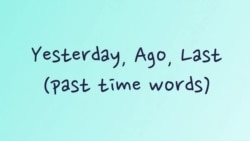 Грамматика на каждый день – cлова-индикаторы прошедшего времени «ago», «last» и «yesterday»