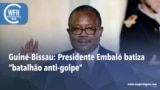 Washington Fora d’Horas: Guiné-Bissau - Presidente Embaló batiza “batalhão anti-golpe"