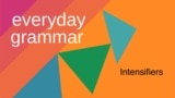 Everyday Grammar: What are intensifiers? 