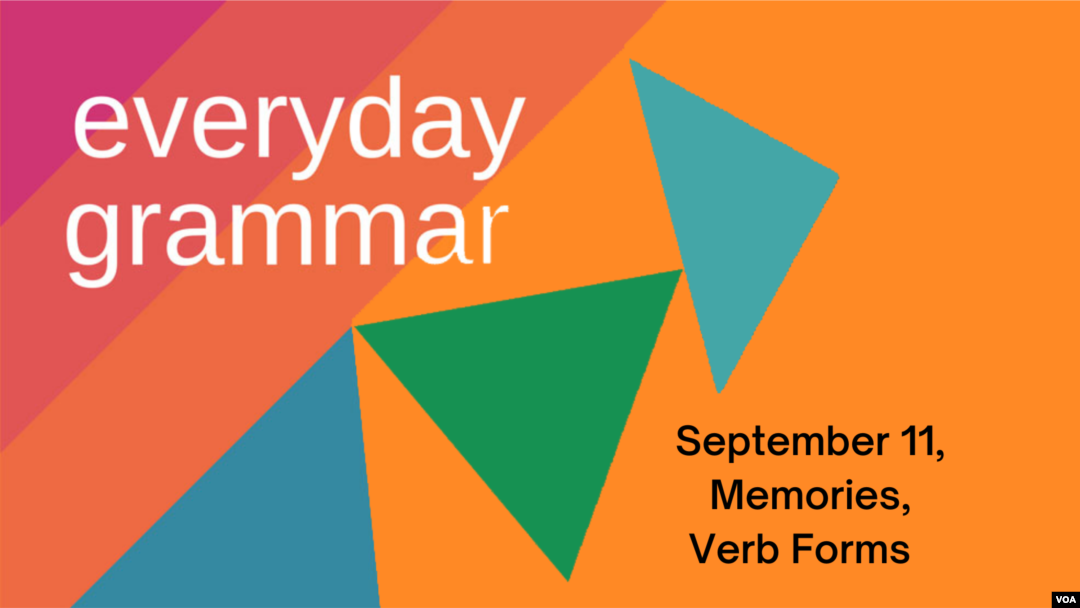 Everyday Grammar: September 11th, Memories, Verb Forms