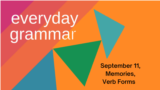 Everyday Grammar: September 11th, Memories, Verb Forms