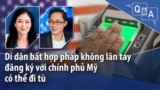 Di dân bất hợp pháp không lăn tay đăng ký với chính phủ Mỹ có thể đi tù