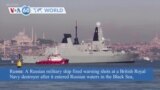 VOA60 World - Warning Shots Fired at British Destroyer in Black Sea, Russia Says