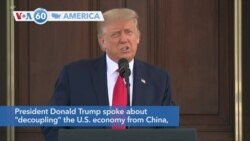 VOA60 Ameerikaa - President Donald Trump spoke about "decoupling" the U.S. economy from China