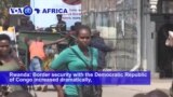 VOA60 Africa - Ebola Fears Slow Crossings at Rwanda-DRC Border