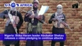 VOA60 Africa - Nigeria: Boko Haram leader Abubakar Shekau releases a video pledging to continue attacks