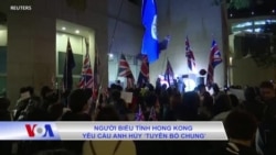 Người biểu tình Hong Kong yêu cầu Anh hủy ‘Tuyên bố chung’