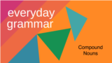 Everyday Grammar: Compound Nouns