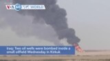 VOA60 World - Iraq: Two oil wells were bombed in Kirkuk
