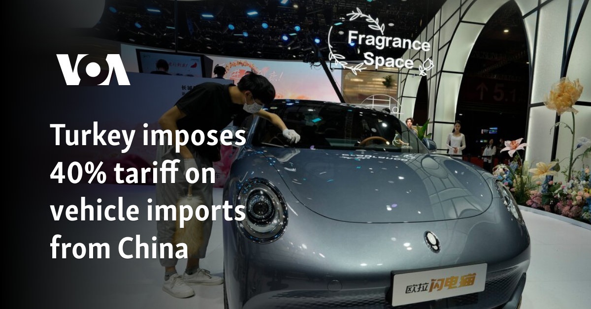 Turkey imposes 40% tariff on vehicle imports from China