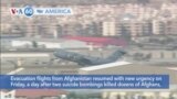 VOA60 America- Evacuation flights resume at Kabul airport after deadly day