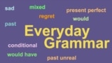 Everyday Grammar: Past Unreal Conditionals