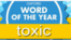 Oxford's 2018 Word of the Year is "Toxic"