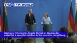 VOA60 World PM - German Chancellor Angela Merkel on Wednesday called for a peaceful solution to the unrest in Hong Kong