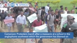 VOA60 Afrikaa - Protesters in Anglophone Cameroon marched after a massacre of six school children by gunmen