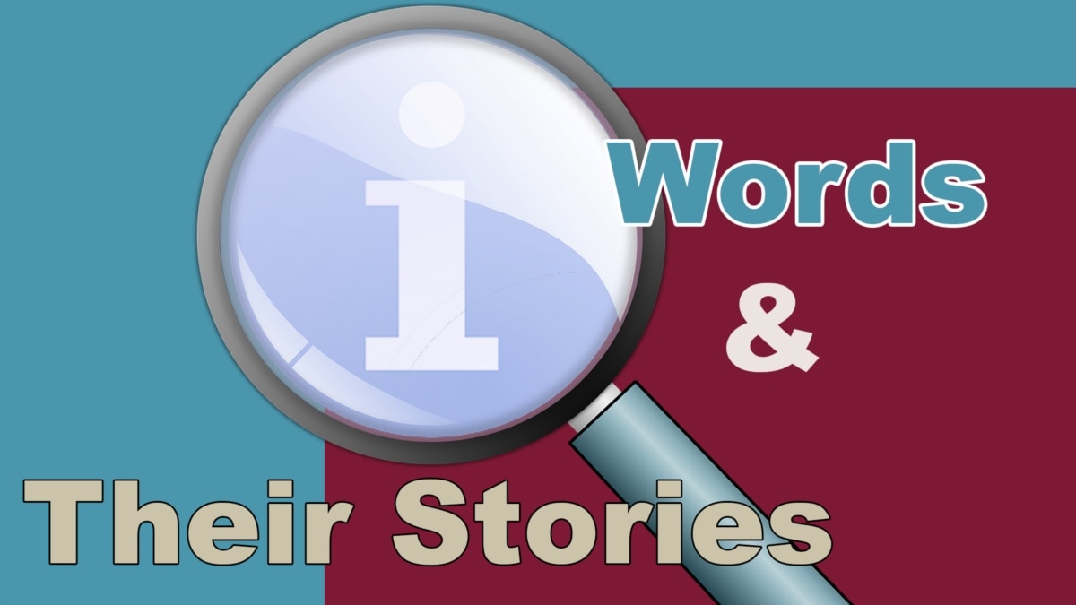 Words and their stories articles voa voice of america english news