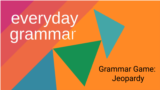 Everyday Grammar: Grammar Game: Jeopardy