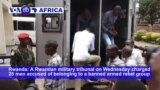 VOA60 Africa - A Rwandan military tribunal charged 25 men accused of belonging to a banned armed rebel group