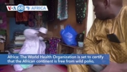 VOA60 Afrikaa - The World Health Organization is set to certify that Africa is free from wild polio