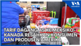 Tarif Dagang AS ke Meksiko-Kanada Resahkan Konsumen dan Produsen Amerika