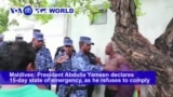 VOA60 World PM - Maldives President Abdulla Yameen declares 15-day state of emergency