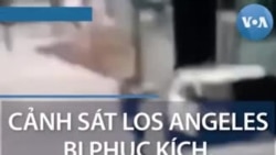 Cảnh sát Los Angeles bị phục kích, TT Trump phẫn nộ 