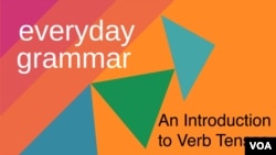 Everyday Grammar: An Introduction to Verb Tenses