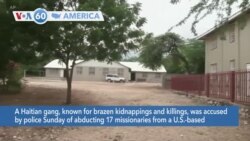 VOA60 Ameerikaa - Haitian Gang With Past Abductions Blamed for Kidnapping US Missionaries