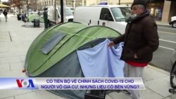 Có tiến bộ về chính sách COVID-19 cho người vô gia cư, nhưng liệu có bền vững? 