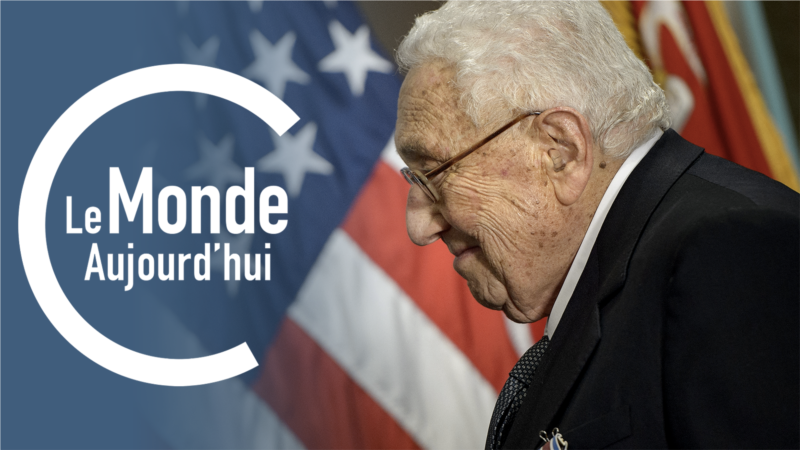 Le Monde Aujourd'hui : Henry Kissinger est mort