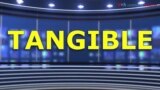 ពាក្យក្នុងសារព័ត៌មាន៖ Tangible