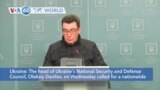 VOA60 World - Head of Ukraine’s National Security and Defense Council calls for state of emergency
