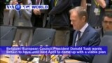 VOA60 World PM - EU's Tusk Wants to Offer Britain Another Year to Sort out Brexit