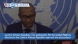 VOA60 Africa - UN Rejects Central African Republic Suspicions Against Peacekeepers