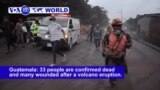 VOA60 World PM - Guatemala: 33 people are confirmed dead and many wounded after a volcano eruption