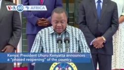 VOA60 Africa - Kenya: President Uhuru Kenyatta announces a "phased reopening" of the country
