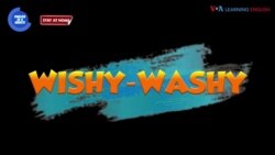 Thành ngữ tiếng Anh thông dụng: ‘Wishy-washy’