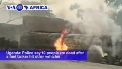 VOA60 Africa - Uganda: At least 10 people are dead after a fuel tanker hit other vehicles on a road and exploded in Kyamburua