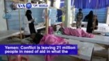 VOA60 World PM - Yemen: Conflict is causing 21 million people in need of aid