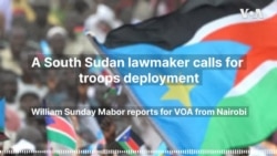 A South Sudan lawmaker calls for troops deployment