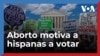 Voto hispano: Derechos reproductivos, en la mira de las electoras hispanas