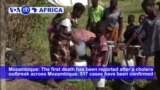 VOA60 Africa - The first death has been reported after a cholera outbreak across Mozambique