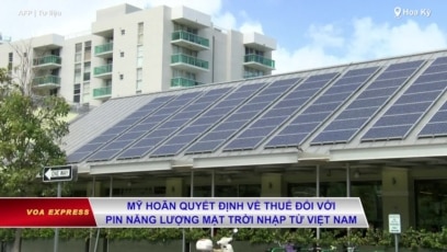 Mỹ hoãn quyết định về thuế đối với pin năng lượng mặt trời nhập từ Việt Nam