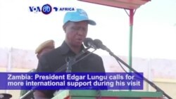 VOA60 Africa - Zambia: President Edgar Lungu calls for more international support during his visit to a refugee camp