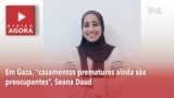 África Agora: Em Gaza, “casamentos prematuros ainda são preocupantes”, Seana Daud