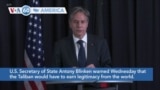 VOA60 America- U.S. Secretary of State Antony Blinken warned Wednesday that the Taliban would have to earn legitimacy from the world