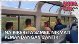 Dunia Kita "Our World, My Story": Naik Kereta Sambil Menikmati Pemandangan Cantik!